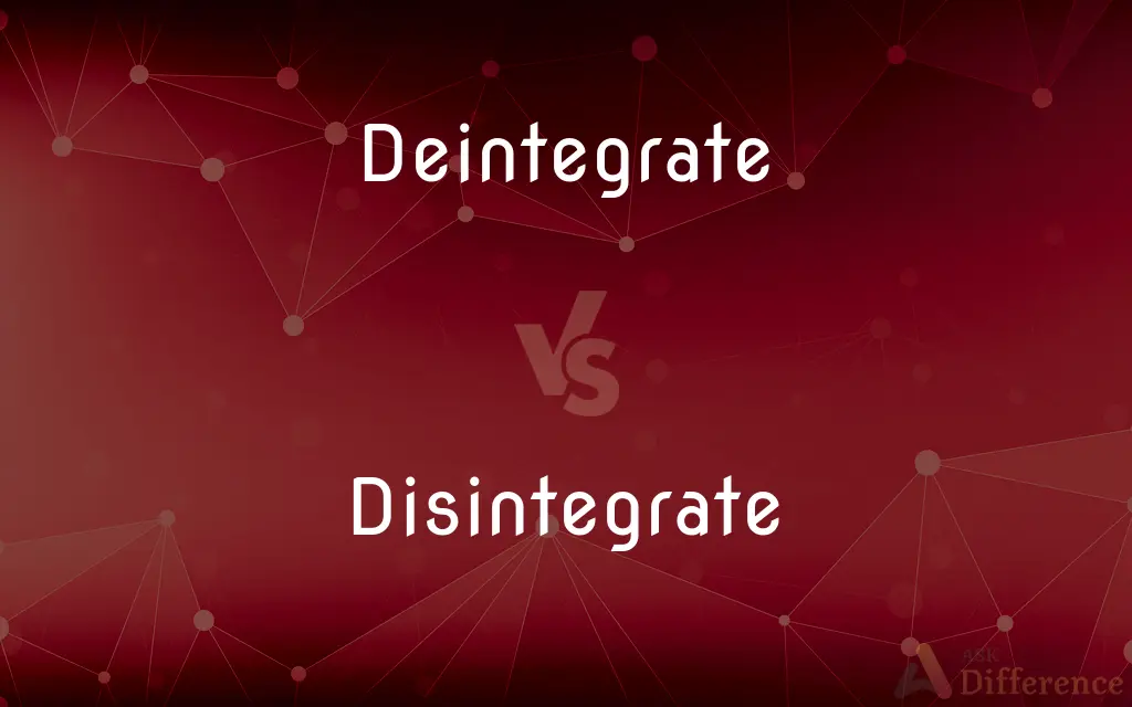 Deintegrate vs. Disintegrate — What's the Difference?