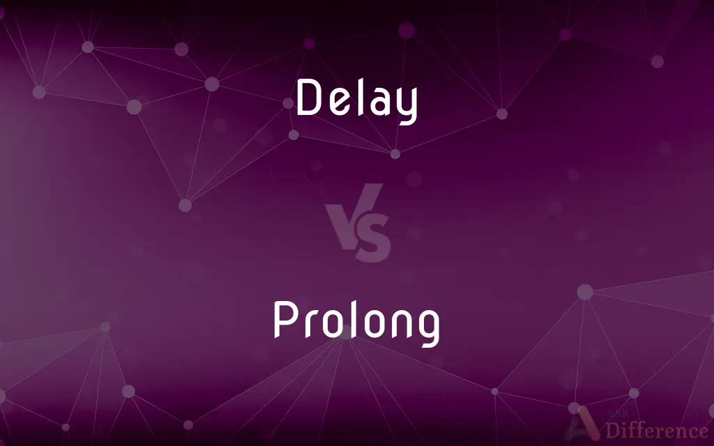 Delay vs. Prolong — What's the Difference?