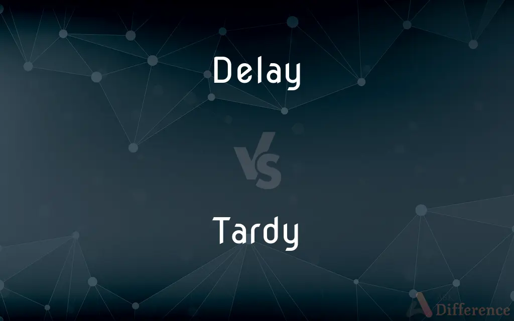 Delay vs. Tardy — What's the Difference?