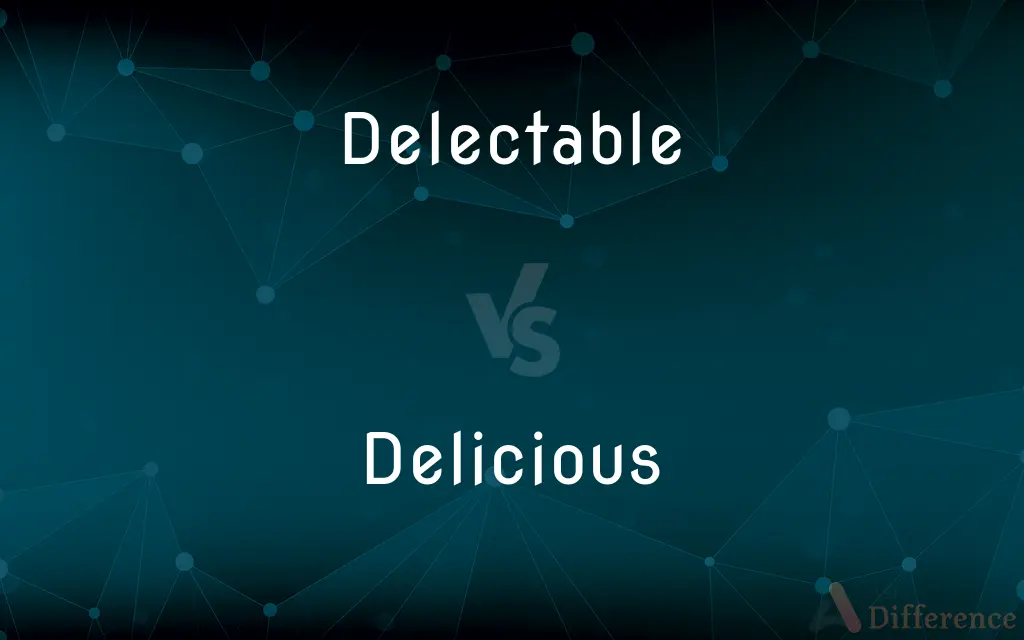 Delectable vs. Delicious — What's the Difference?