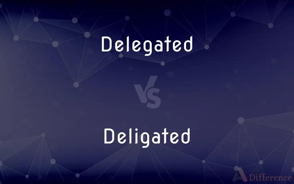 Delegated vs. Deligated — What's the Difference?