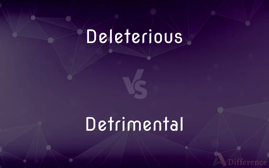 Deleterious vs. Detrimental — What's the Difference?