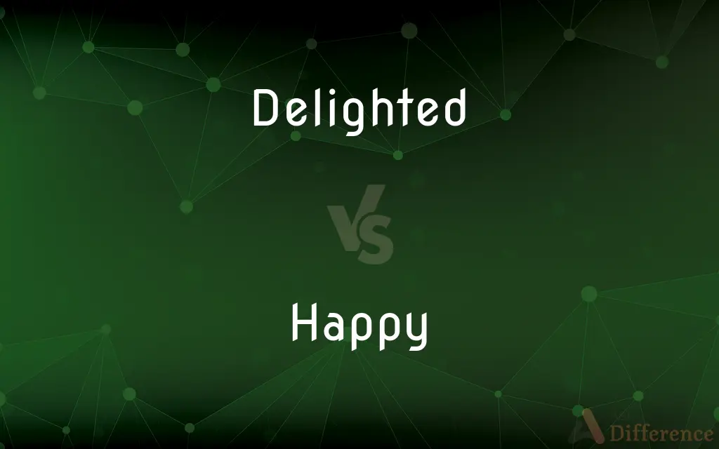 Delighted vs. Happy — What's the Difference?
