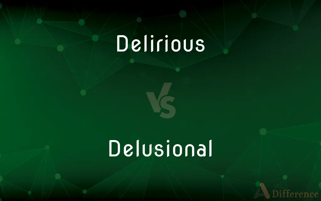 Delirious vs. Delusional — What's the Difference?