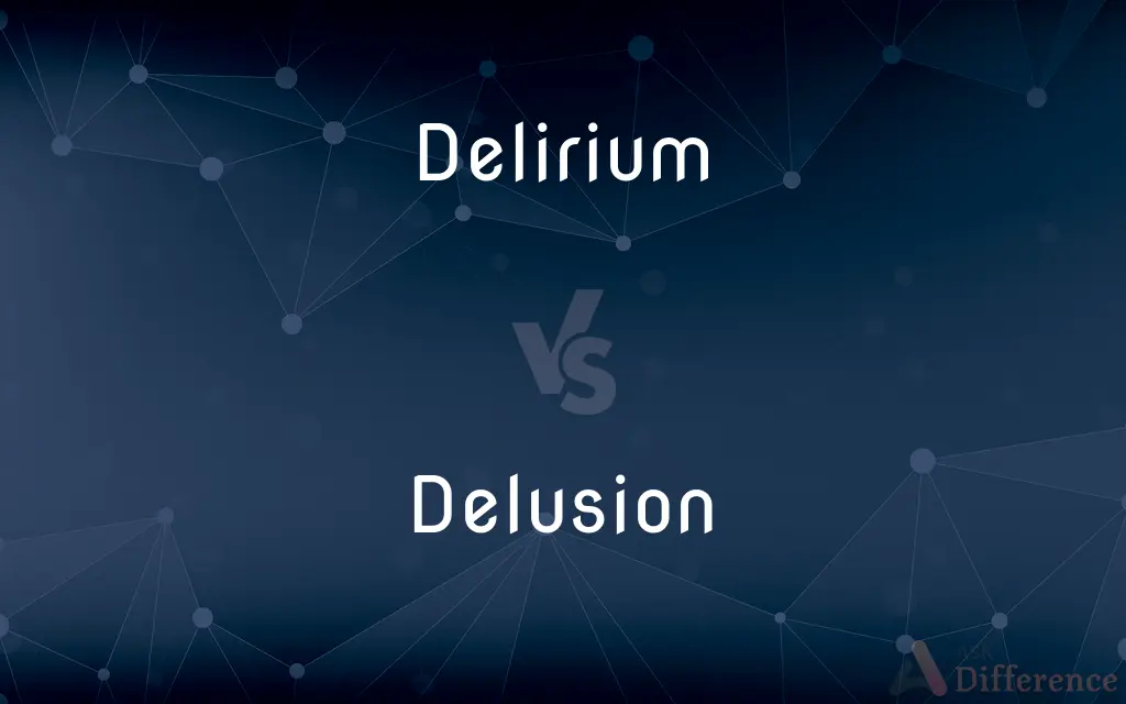 Delirium vs. Delusion — What's the Difference?