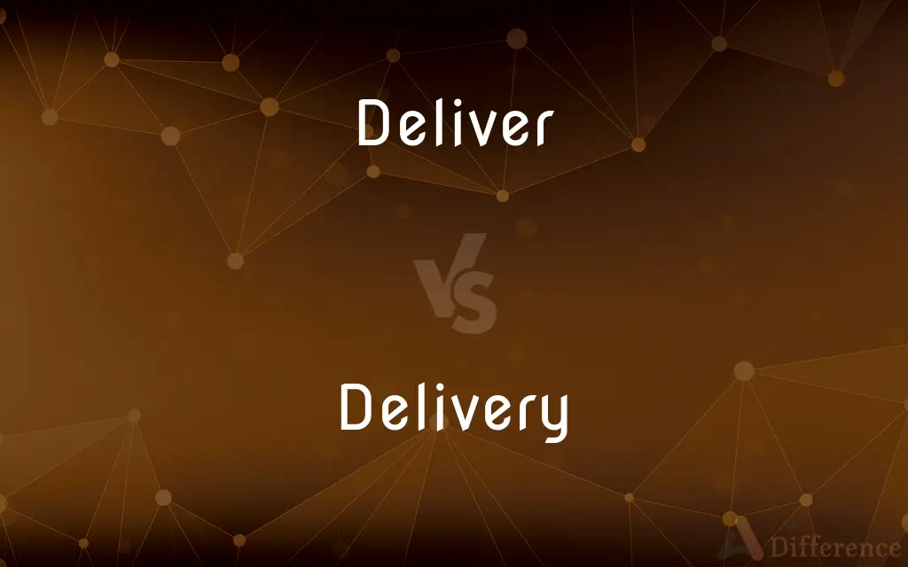 Deliver vs. Delivery — What's the Difference?