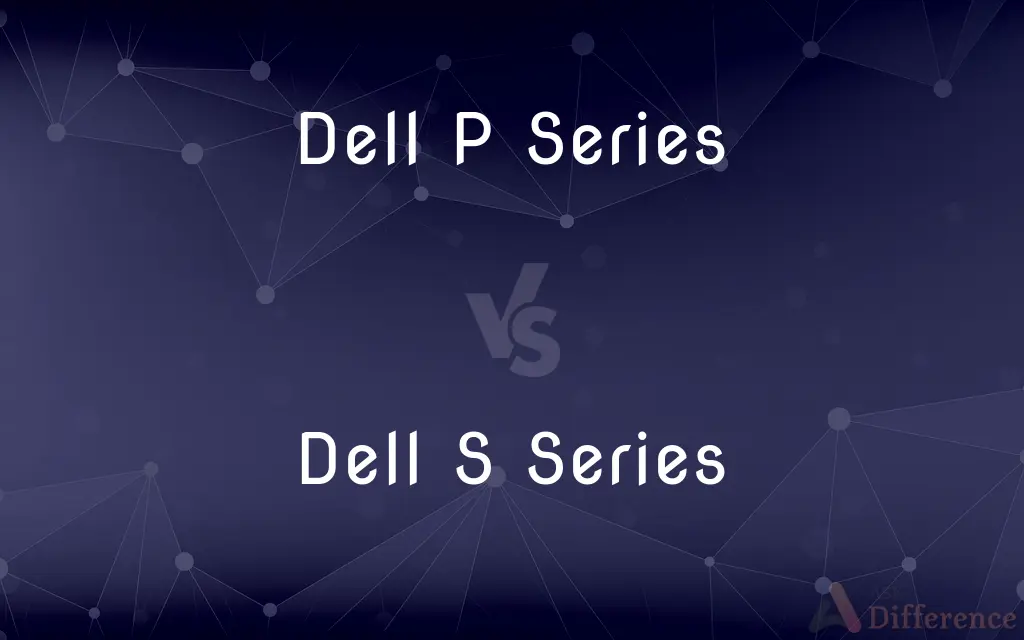 Dell P Series vs. Dell S Series — What's the Difference?