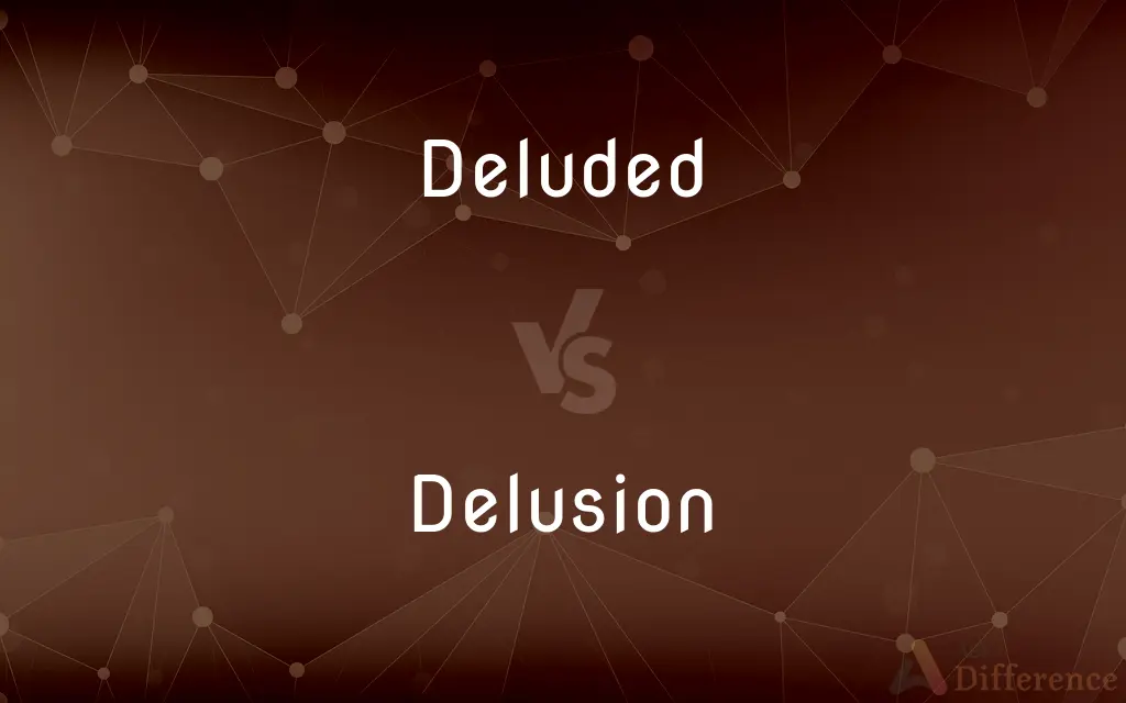 Deluded vs. Delusion — What's the Difference?