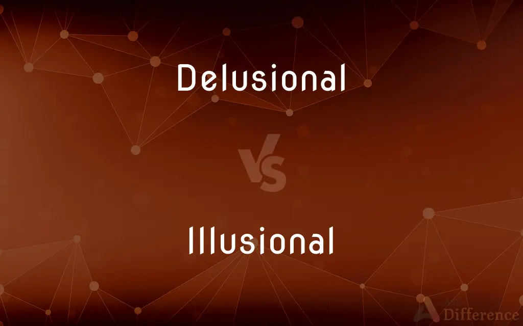 Delusional vs. Illusional — What's the Difference?
