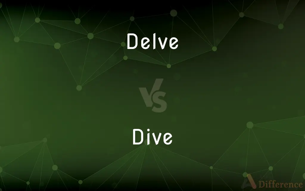 Delve vs. Dive — What's the Difference?