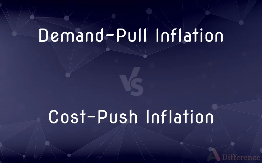 Demand-Pull Inflation vs. Cost-Push Inflation — What's the Difference?