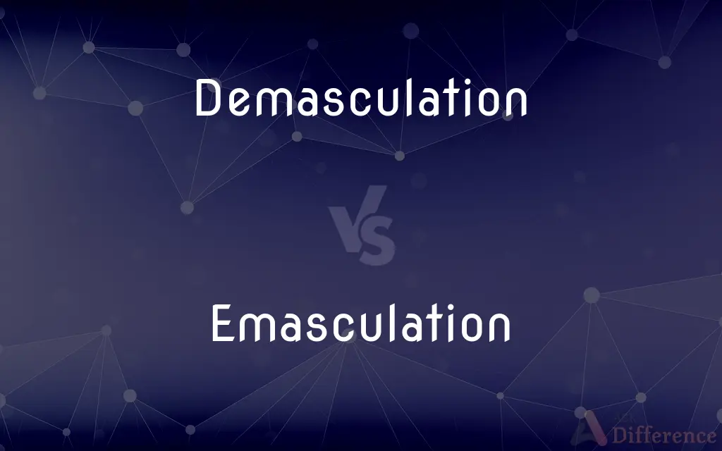 Demasculation vs. Emasculation — What's the Difference?