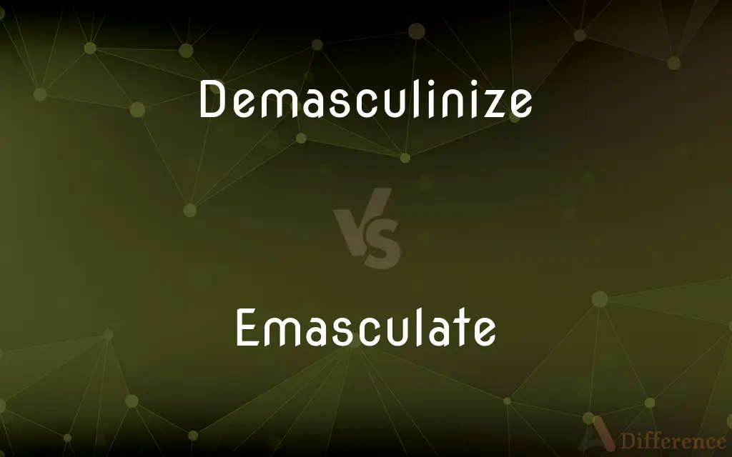 Demasculinize vs. Emasculate — What's the Difference?