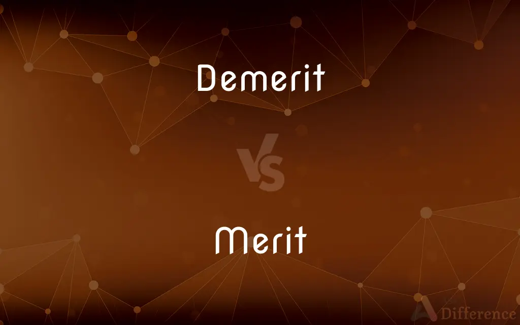 Demerit vs. Merit — What's the Difference?