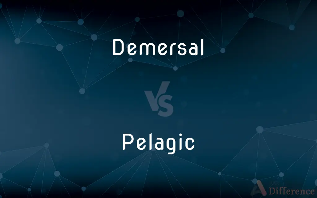 Demersal vs. Pelagic — What's the Difference?