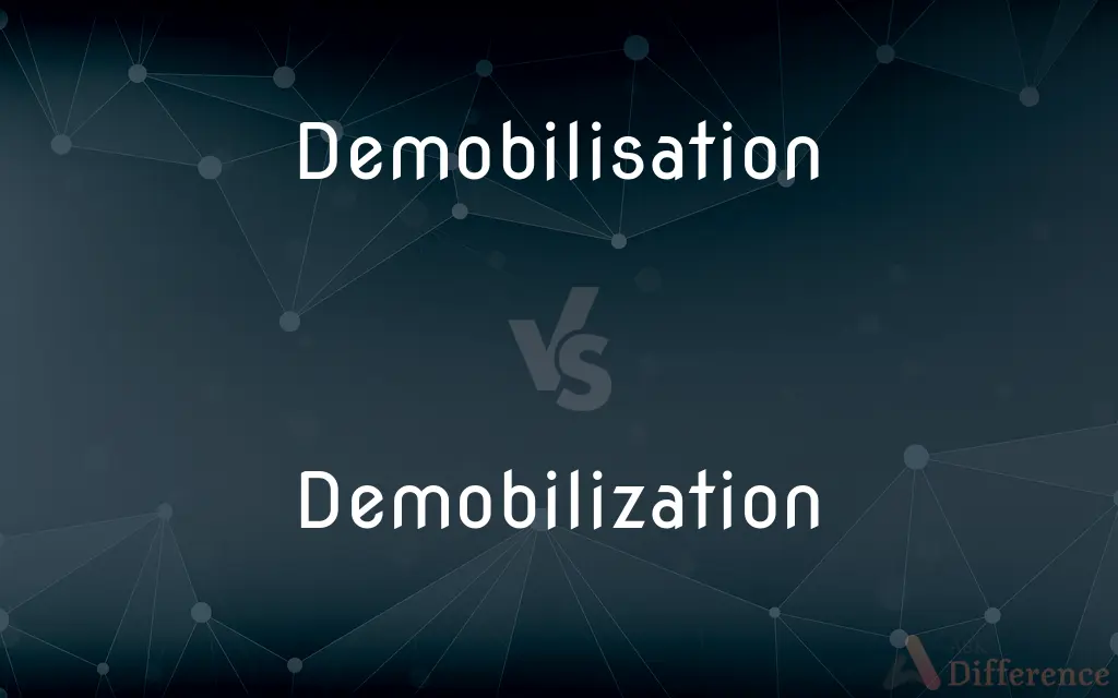 Demobilisation vs. Demobilization — What's the Difference?