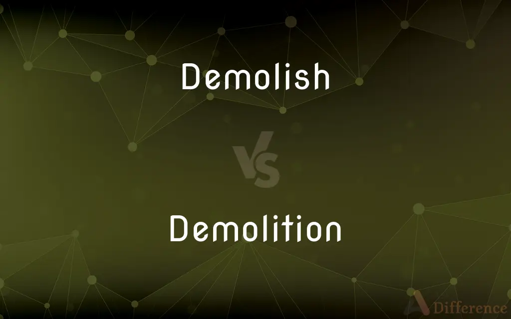 Demolish vs. Demolition — What's the Difference?