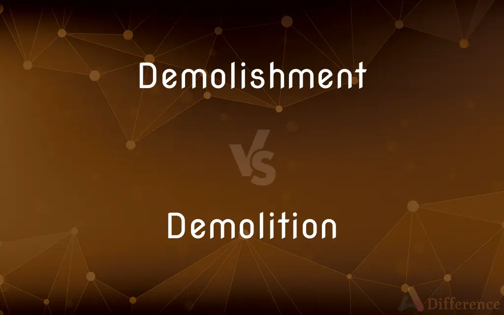 Demolishment vs. Demolition — What's the Difference?
