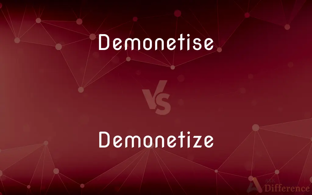 Demonetise vs. Demonetize — What's the Difference?