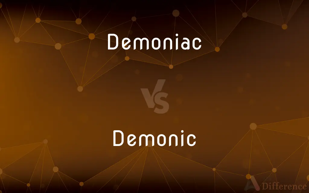 Demoniac vs. Demonic — What's the Difference?