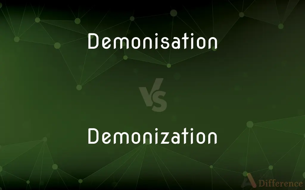 Demonisation vs. Demonization — What's the Difference?