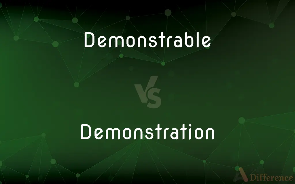 Demonstrable vs. Demonstration — What's the Difference?