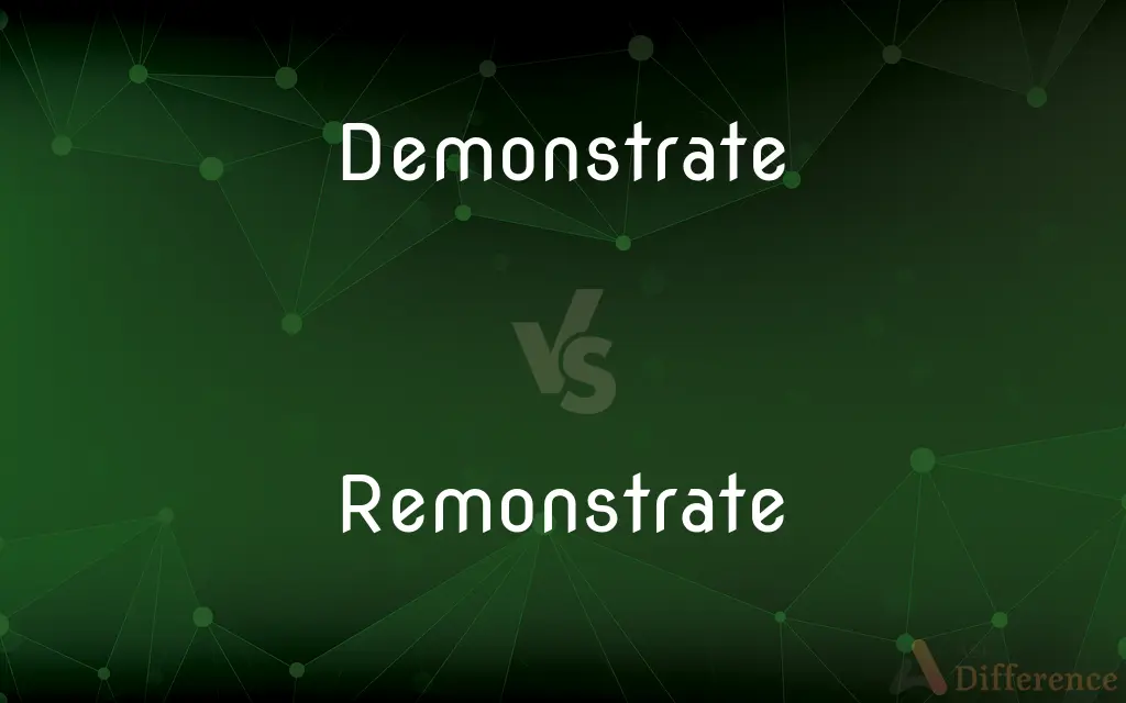 Demonstrate vs. Remonstrate — What's the Difference?