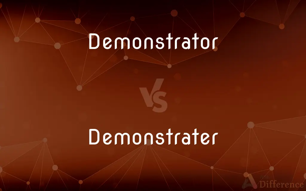 Demonstrator vs. Demonstrater — What's the Difference?