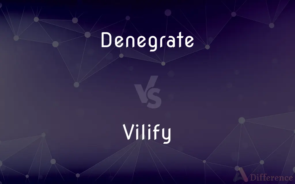 Denegrate vs. Vilify — What's the Difference?