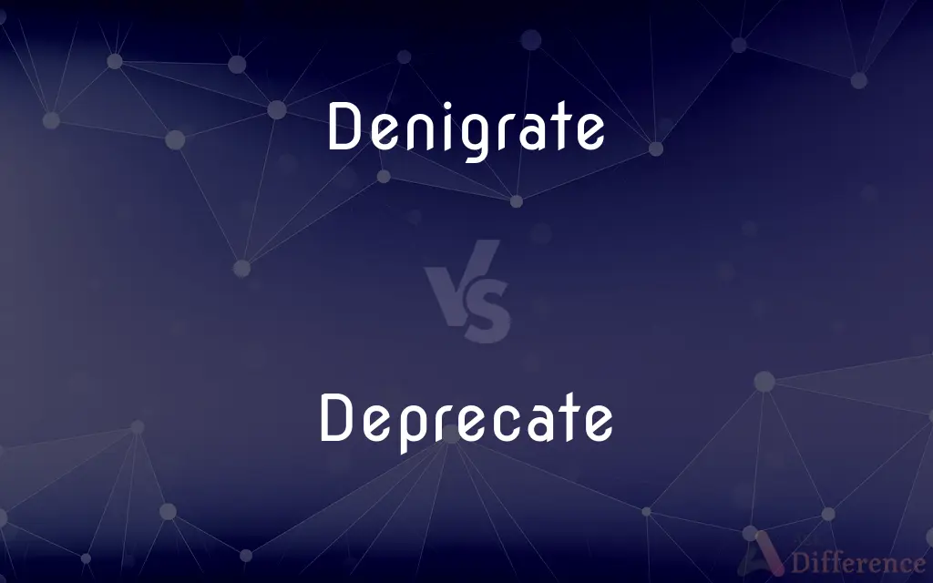 Denigrate vs. Deprecate — What's the Difference?