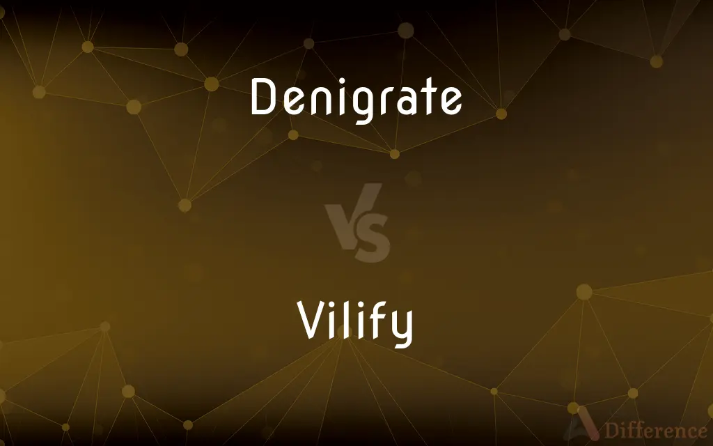 Denigrate vs. Vilify — What's the Difference?