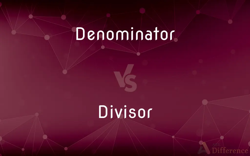 Denominator vs. Divisor — What's the Difference?