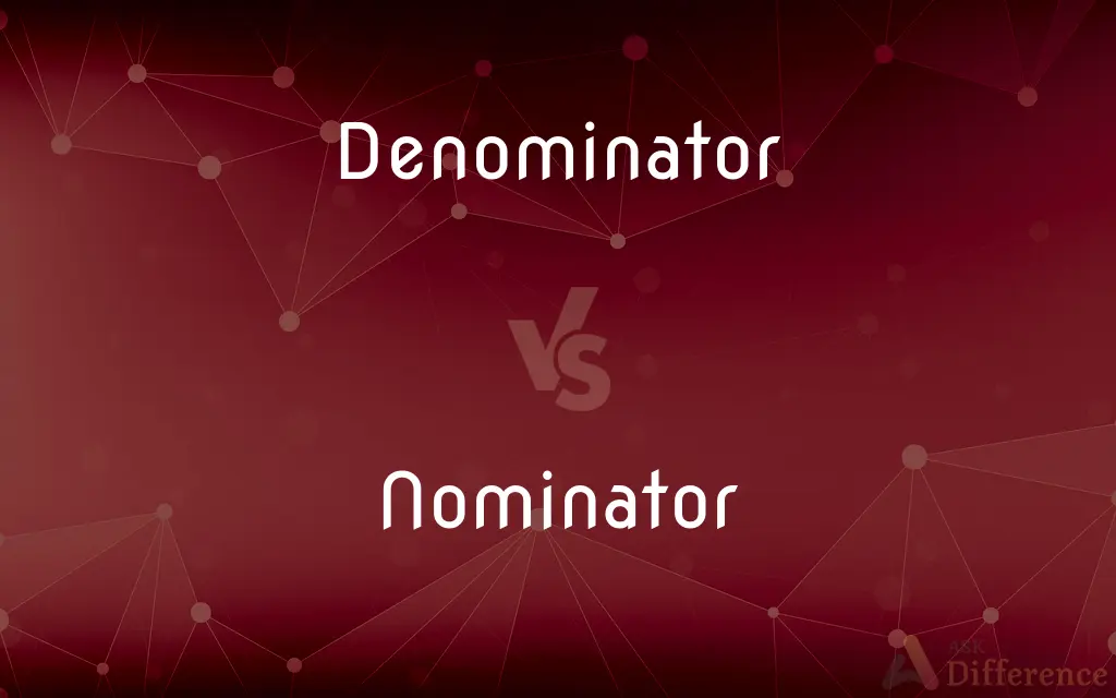 Denominator vs. Nominator — What's the Difference?