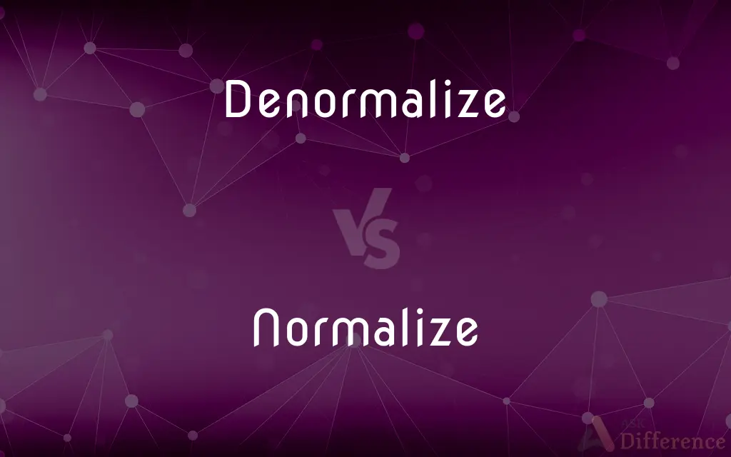 Denormalize vs. Normalize — What's the Difference?