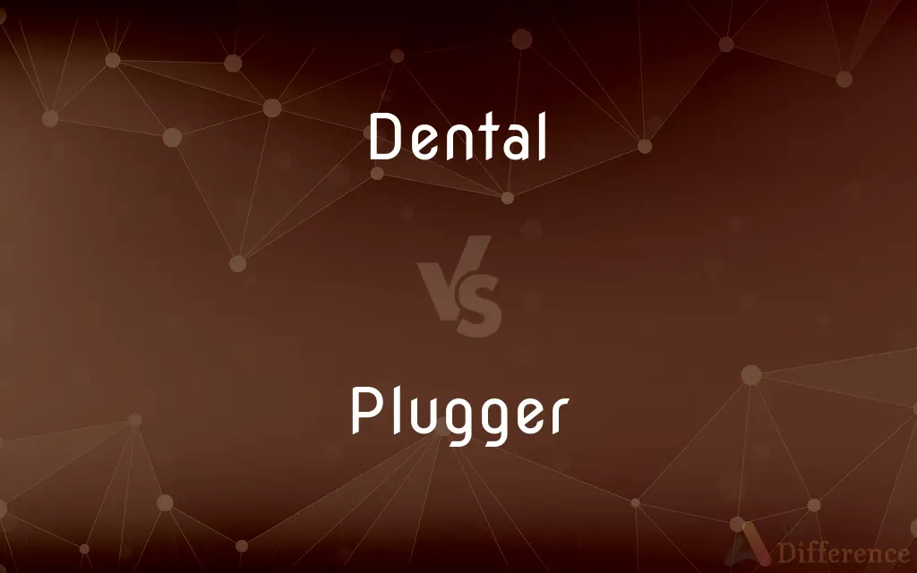 Dental vs. Plugger — What's the Difference?