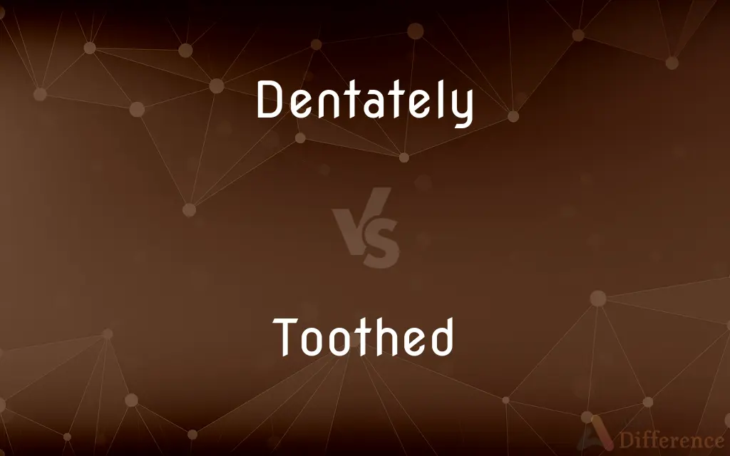 Dentately vs. Toothed