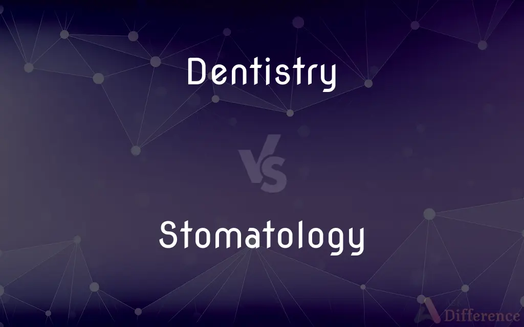 Dentistry vs. Stomatology — What's the Difference?