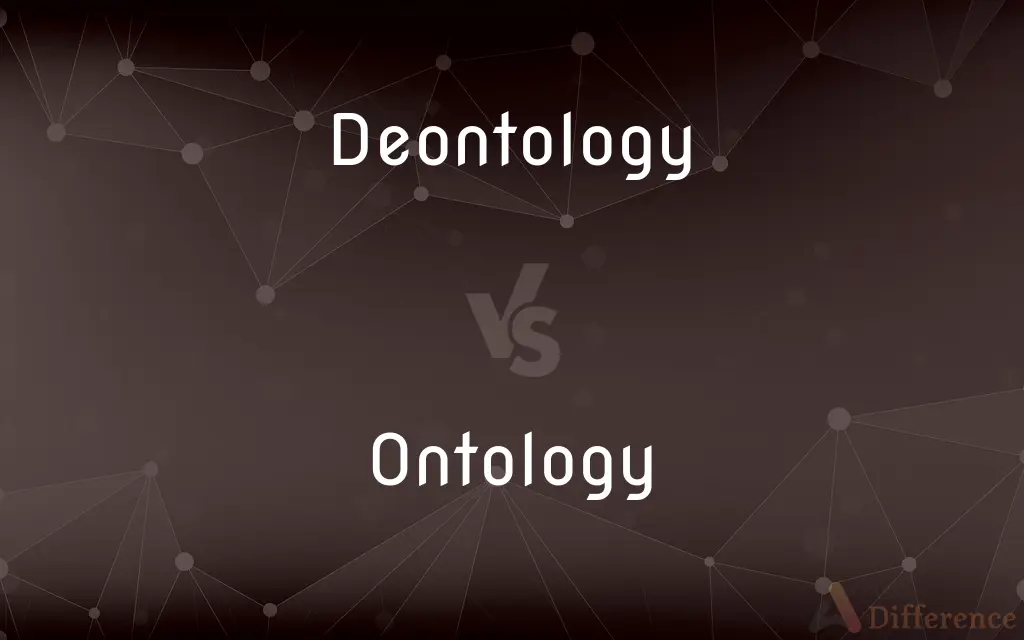 Deontology vs. Ontology — What's the Difference?