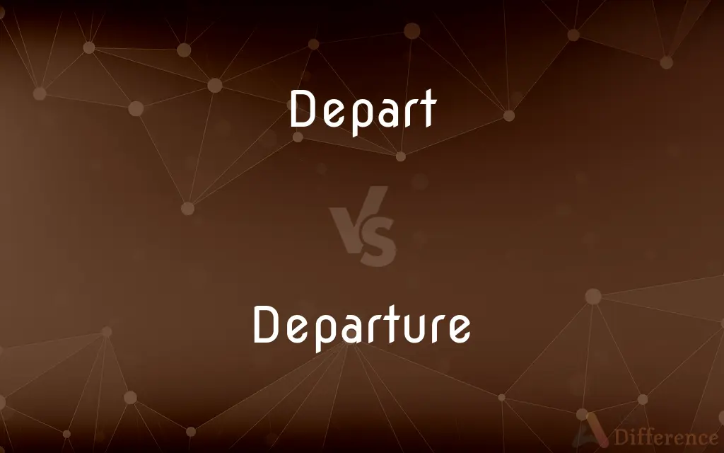 Depart vs. Departure — What's the Difference?