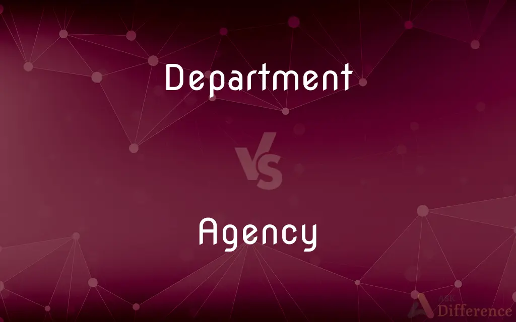 Department vs. Agency — What's the Difference?