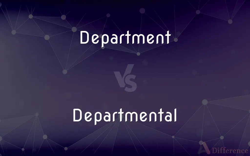 Department vs. Departmental — What's the Difference?