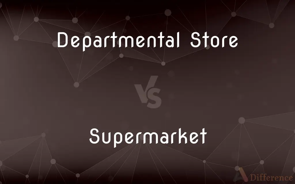 Departmental Store vs. Supermarket — What's the Difference?