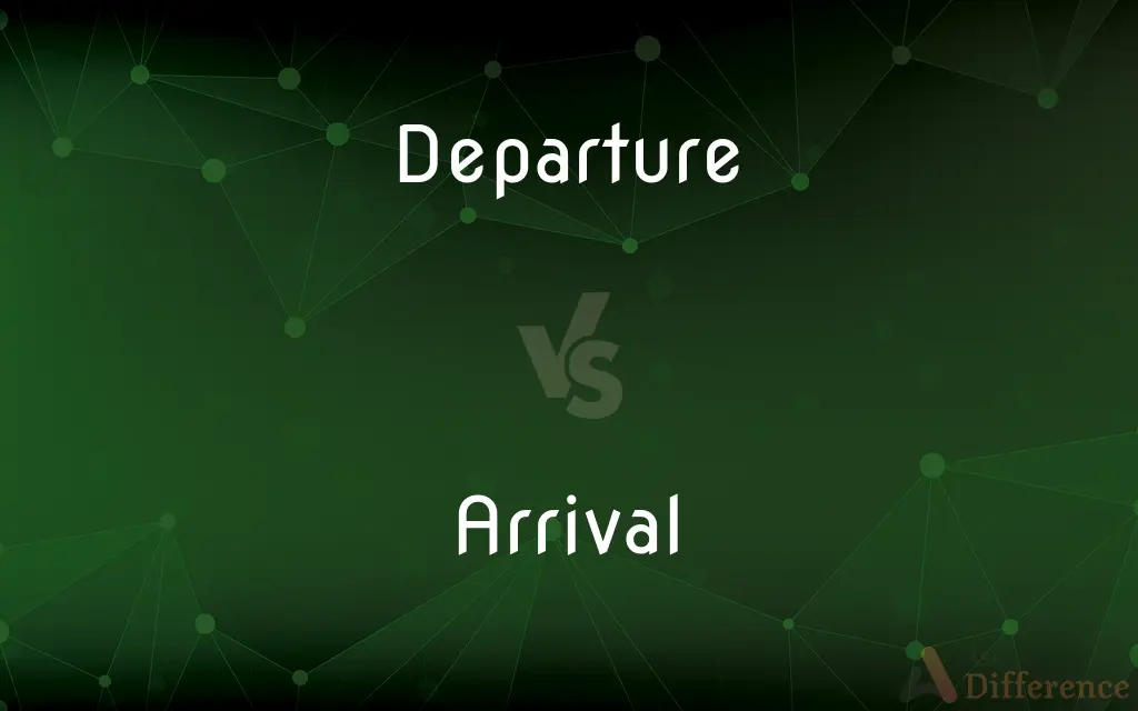 Departure vs. Arrival — What's the Difference?