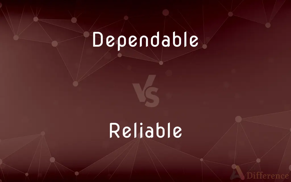 Dependable vs. Reliable — What's the Difference?