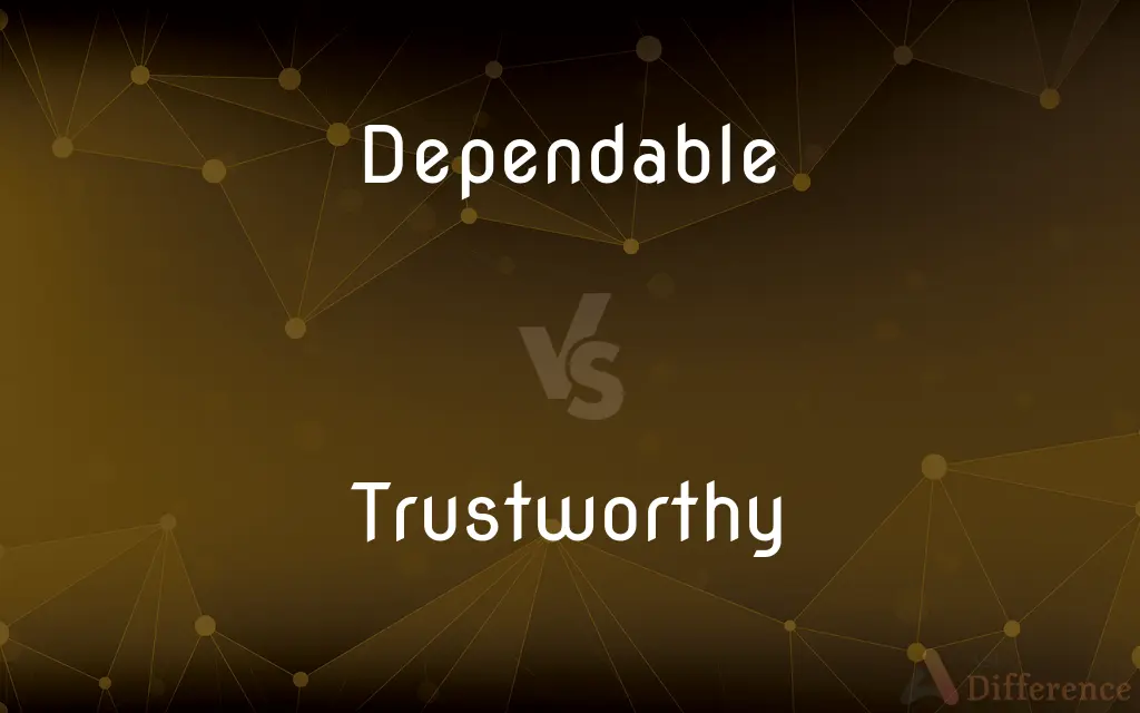 Dependable vs. Trustworthy — What's the Difference?