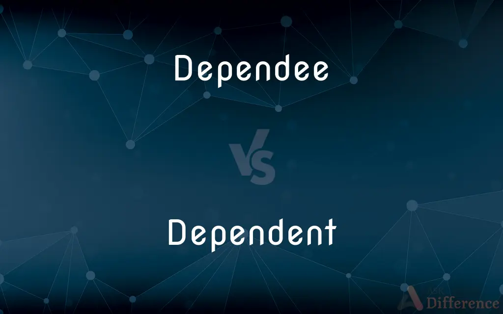 Dependee vs. Dependent — What's the Difference?