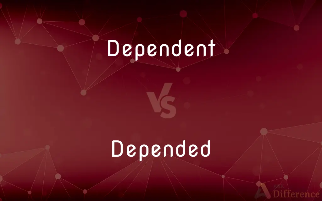 Dependent vs. Depended — What's the Difference?