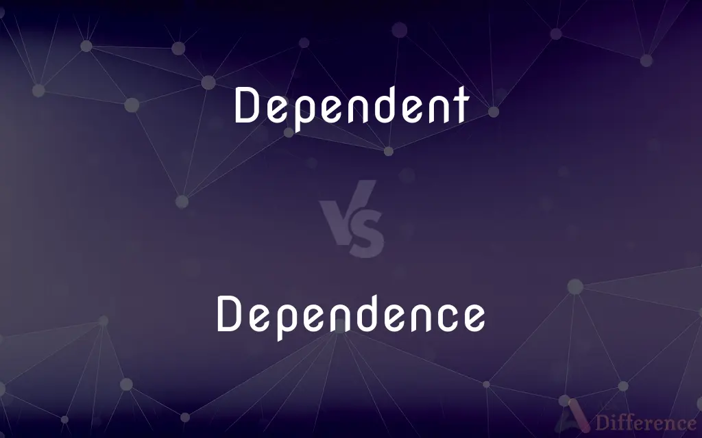 Dependent vs. Dependence — What's the Difference?