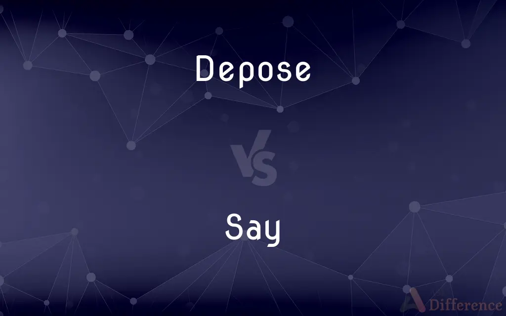 Depose vs. Say — What's the Difference?