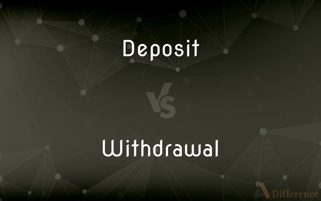 Deposit vs. Withdrawal — What's the Difference?